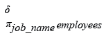 Relational Algebra Expression: Display the unique designations for the employees.